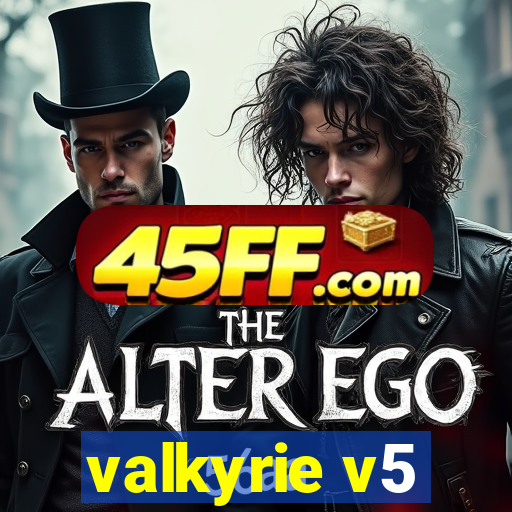 valkyrie v5